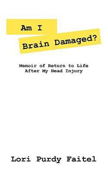 Paperback Am I Brain Damaged?: Memoirs of Return to Life After My Head Injury Book