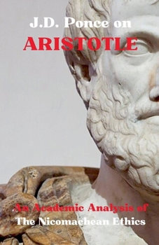 Paperback J.D. Ponce on Aristotle: An Academic Analysis of The Nicomachean Ethics Book