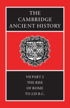 The Cambridge Ancient History, Volume 7, Part 2: The Rise of Rome to 220 B.C. - Book #12 of the Cambridge Ancient History, 2nd edition