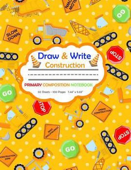 Paperback Draw and Write Primary Composition Notebook: Construction Vehicles Orange Cover - 50 Sheets/100 Pages 7.44 X 9.69 Book