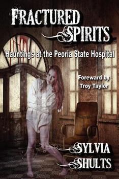 Paperback Fractured Spirits: Hauntings at the Peoria State Hospital Book