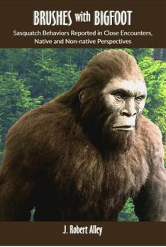 Paperback Brushes with Bigfoot: Sasquatch Behaviors Reported in Close Encounters, Native and Non-native Perspectives Book