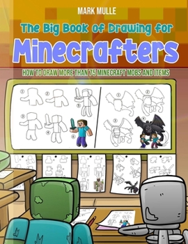 The Big Book of Drawing for Minecrafters: How to Draw More Than 75 Mobs and Items