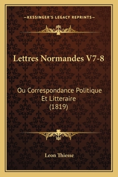 Paperback Lettres Normandes V7-8: Ou Correspondance Politique Et Litteraire (1819) [French] Book