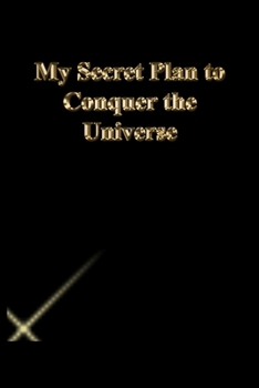 Paperback My Secret Plan to Conquer the Universe: Gratitude Notebook / Journal Gift, 118 Pages, 6x9, Gold letters, Black cover, Matte Finish Book