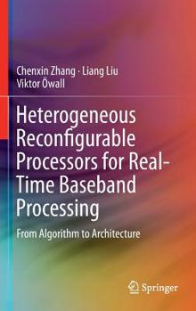 Hardcover Heterogeneous Reconfigurable Processors for Real-Time Baseband Processing: From Algorithm to Architecture Book