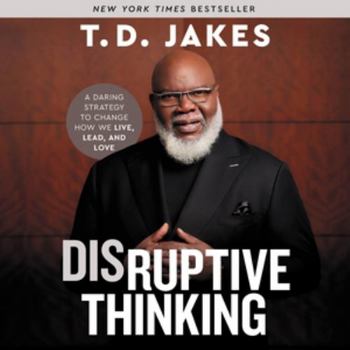 Audio CD Disruptive Thinking: A Daring Strategy to Change How We Live, Lead, and Love-library Edition Book