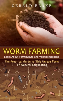 Paperback Worm Farming: Learn About Vermiculture and Vermicomposting(The Practical Guide to This Unique Form of Natural Composting) Book
