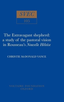 Hardcover The Extravagant Shepherd: A Study of the Pastoral Vision in Rousseau's Nouvelle Héloïse Book