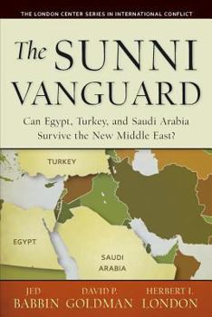 Paperback The Sunni Vanguard: Can Egypt, Turkey, and Saudi Arabia Survive the New Middle East? Book