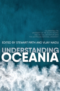 Paperback Understanding Oceania: Celebrating the University of the South Pacific and its collaboration with The Australian National University Book