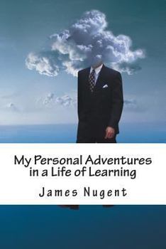 My Personal Adventures in a Life of Learning