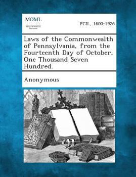 Paperback Laws of the Commonwealth of Pennsylvania, from the Fourteenth Day of October, One Thousand Seven Hundred. Book