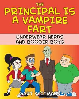 The Principal Is a Vampire Fart - Book  of the Underwear Nerd and Booger Boys