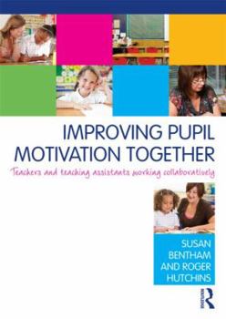 Paperback Improving Pupil Motivation Together: Teachers and Teaching Assistants Working Collaboratively Book