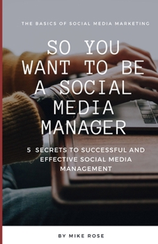 Paperback So you want to be a Social Media Manager: 5 Secrets to Successful and Effective Social Media Management Book