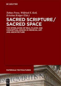 Hardcover Sacred Scripture / Sacred Space: The Interlacing of Real Places and Conceptual Spaces in Medieval Art and Architecture Book