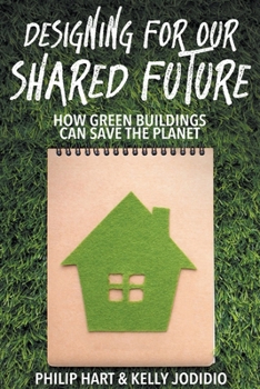 Paperback Designing for our Shared Future: how Green Buildings can Save the Planet Book