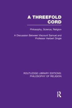 Paperback A Threefold Cord: Philosophy, Science, Religion. A Discussion between Viscount Samuel and Professor Herbert Dingle. Book