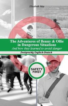 Paperback The Adventures of Benny & Ollie in Dangerous Situations: And how they learned to avoid danger, Zweisprachig Englisch-Deutsch Book