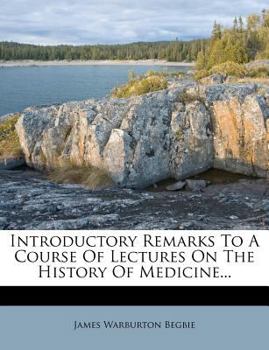 Paperback Introductory Remarks to a Course of Lectures on the History of Medicine... Book