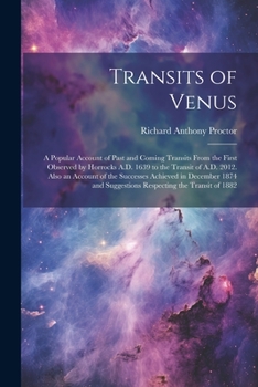 Paperback Transits of Venus: A Popular Account of Past and Coming Transits From the First Observed by Horrocks A.D. 1639 to the Transit of A.D. 201 Book