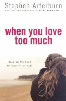 Hardcover When You Love Too Much: Walking the Road to Healthy Intimacy Book