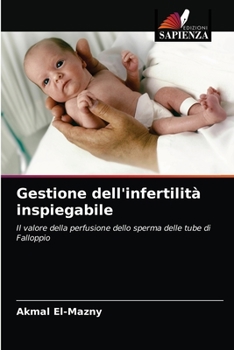 Gestione dell'infertilità inspiegabile: Il valore della perfusione dello sperma delle tube di Falloppio