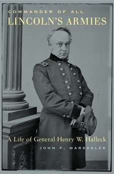 Hardcover Commander of All Lincoln's Armies: A Life of General Henry W. Halleck Book