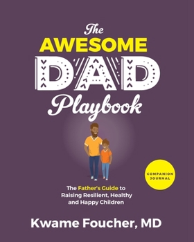 Paperback The Awesome Dad Playbook Companion Workbook: The Father's Guide to Raising Resilient, Healthy and Happy Children Book