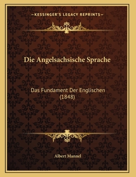 Paperback Die Angelsachsische Sprache: Das Fundament Der Englischen (1848) [German] Book