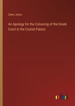 Paperback An Apology for the Colouring of the Greek Court in the Crystal Palace Book