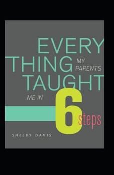 Paperback Everything My Parents Taught Me in 6 Steps: Life's Guide Book