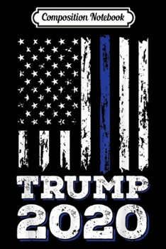 Composition Notebook: Thin Blue Line Police American Flag MAGA Trump 2020  Journal/Notebook Blank Lined Ruled 6x9 100 Pages