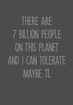 Paperback There Are 7 Billion People On This Planet And I Can Tolerate Maybe 11.: Task Planner Notebook & Lined Journal Book