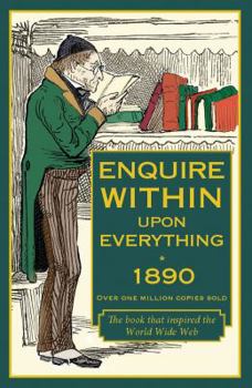 Hardcover Enquire Within upon Everything 1890: Over One Million Copies Sold, 2775 Questions Answered Book
