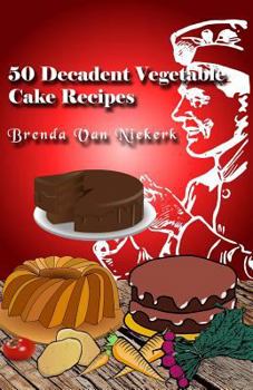 Paperback 50 Decadent Vegetable Cake Recipes Book