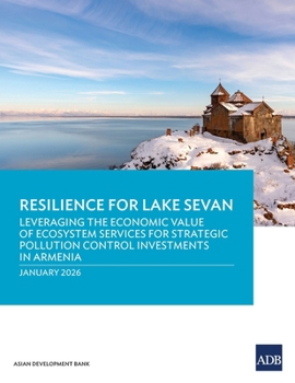Resilience for Lake Sevan: Leveraging the Economic Value of Ecosystem Services for Strategic Pollution Control Investments in Armenia