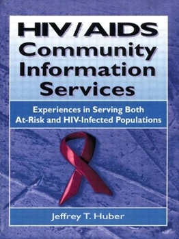 Hardcover HIV/AIDS Community Information Services: Experiences in Serving Both At-Risk and Hiv-Infected Populations Book