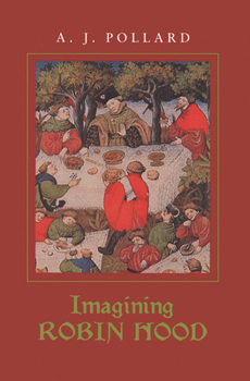 Hardcover Imagining Robin Hood: The Late Medieval Stories in Historical Context Book