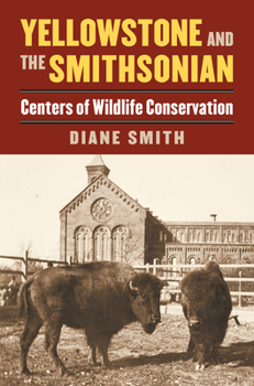 Hardcover Yellowstone and the Smithsonian: Centers of Wildlife Conservation Book