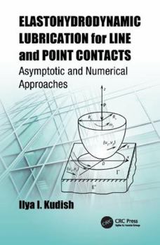 Paperback Elastohydrodynamic Lubrication for Line and Point Contacts: Asymptotic and Numerical Approaches Book