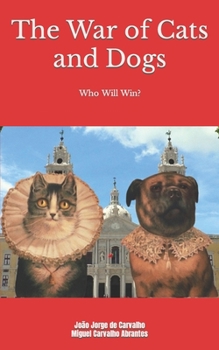 Paperback The War of Cats and Dogs: An Epic Tale Like You Have Never Read Before! Book