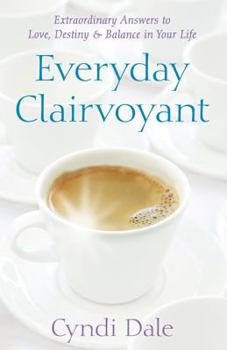 Paperback Everyday Clairvoyant: Extraordinary Answers to Finding Love, Destiny and Balance in Your Life Book