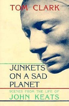 Paperback Junkets on a Sad Planet: Scenes from the Life of John Keats Book