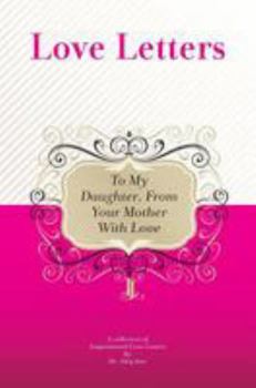 To My Daughter, from Your Mother with Love: A Collection of Inspirational Love Letters