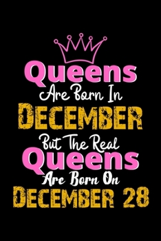 Queens Are Born In December Real Queens Are Born In December 28 Notebook Birthday Funny Gift: Lined Notebook / Journal Gift, 120 Pages, 6x9, Soft Cover, Matte Finish