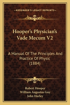 Paperback Hooper's Physician's Vade Mecum V2: A Manual Of The Principles And Practice Of Physic (1884) Book