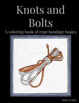 Paperback Knots and Bolts: A coloring book of rope bondage basics Book