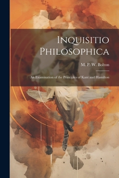 Paperback Inquisitio Philosophica: An Examination of the Principles of Kant and Hamilton Book